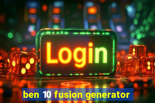 ben 10 fusion generator